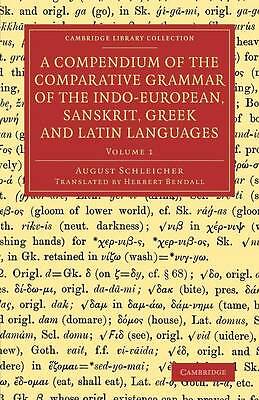 A Compendium of the Comparative Grammar of the Indo-European, Sanskrit… Volume 1