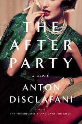 The After Party: A Novel - Hardcover By DiSclafani, Anton - VERY GOOD