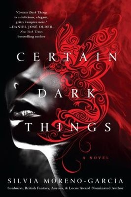 Certain Dark Things Hardcover Silvia Moreno-García