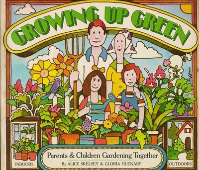 Growing Up Green: Children and Parents Gardening Together by Skelsey, Alice And