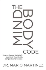 The Mindbody Code: How to Change the..., Mario Martinez