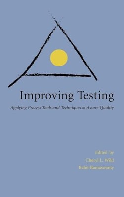 Improving Testing: Process Tools and Techniques to Assure Quality by Rohit Rama