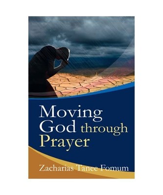 Moving God Through Prayer (Prayer Power Series, Band 7), Fomum, Zacharias Tanee