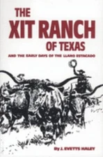 The XIT Ranch of Texas and the Early Days of the Llano Estacado J