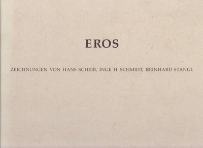Eros. Zeichnungen von Hans Scheib, Inge H. Schmidt, Reinhard Stangl. Scheib, Han