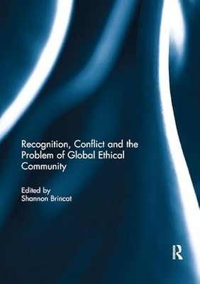Recognition, Conflict and the Problem of Global Ethical Community by Shannon Br