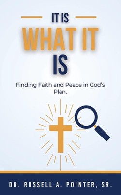 Es ist, was es ist: Glauben und Frieden in Gottes Plan finden von Dr. Russell A. Pointer