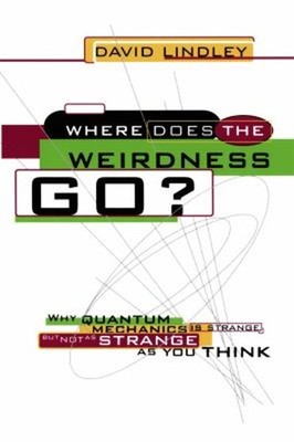 Where Does the Weirdness Go? : Why Quantum Mechanics Is Strange,