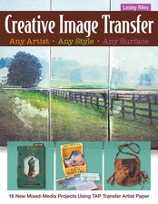 Creative Image Transfer - Any Artist, Any Style, Any Surface: 16 New Mixed-M...
