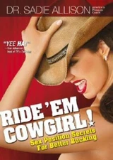 Ride 'Em Cowgirl! Sex Position Secrets For Better Bucking - VERY GOOD