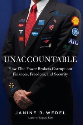 Unaccountable: How Elite Power Brokers Corrupt Our Finances, Freedom, and...