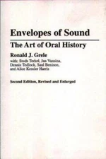 Envelopes of Sound: Art of Oral History by Ronald J. Grele Paperback