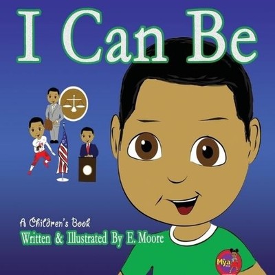 I Can Be E. Moore Paperback Mya Kids