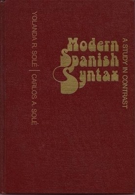 Modern Spanish Syntax: A Study in Contrast (English and Spanish Edition) by Sole