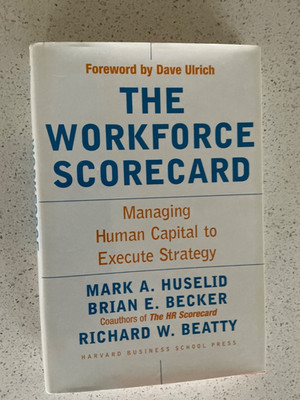 The Workforce Scorecard: Managing Human Capital To Execute Strategy