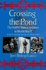 Crossing the Pond: The Native American Effort in World War II by Jere B Franco