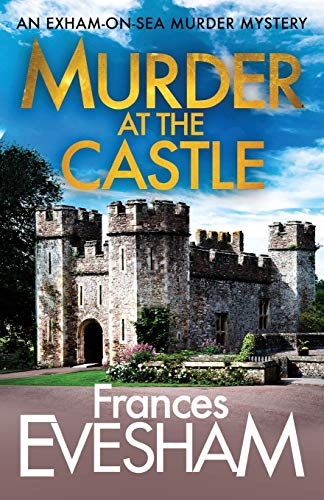 Murder at the Castle (The Exham-on-Sea Murder Mysteries, 6) - Frances, Evesham