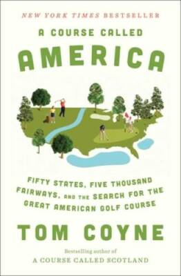 A Course Called America: Fifty States, Five Thousand Fairways, and the Se - GOOD