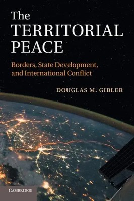 The Territorial Peace Borders, State Development, and International Conflict