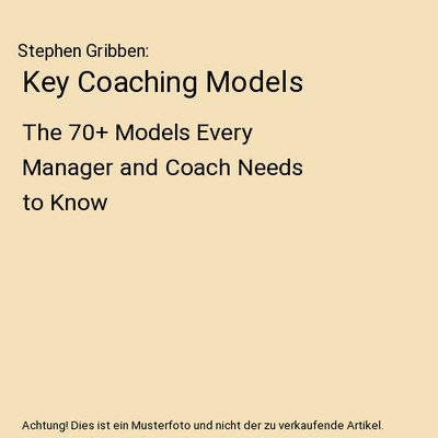 Key Coaching Models: The 70+ Models Every Manager and Coach Needs to Know: The 7