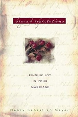 Beyond Expectations : Finding Joy in Your Marriage Nancy Sebastia