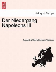 Der Niedergang Napoleons Iii By Friedrich Wilhelm Hermann Wagener