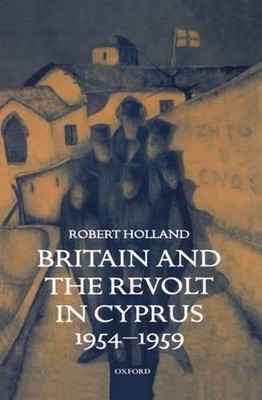 Britain and the Revolt in Cyprus, 1954-1959 by Robert Holland (English) Hardcove