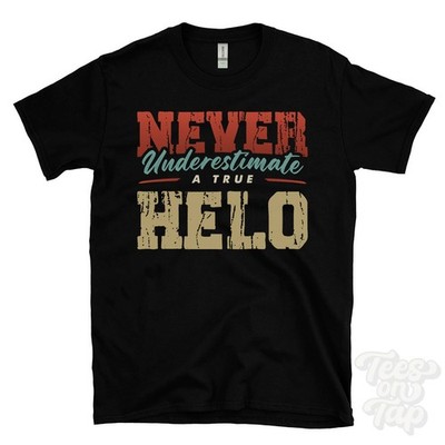 NEVER UNDERESTIMATE A TRUE HELO T-SHIRT - Wear Your Name Proudly
