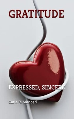 Gratitude : Expressed, Sincere -  NEW Carla R. Mancar 2019