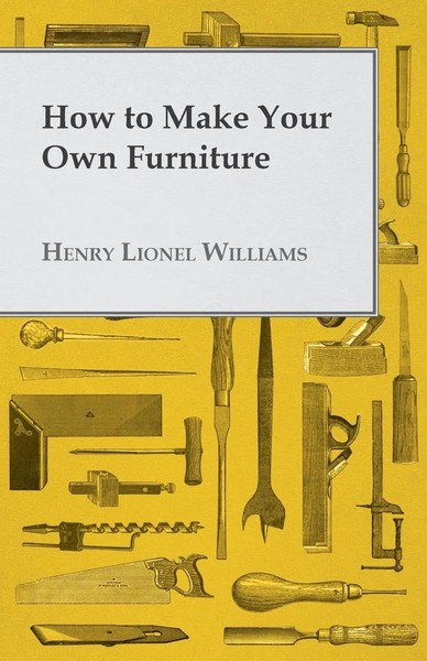Henry Lionel Williams | How To Make Your Own Furniture | Taschenbuch | Englisch-image