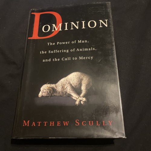 Dominion : The Power of Man, the Suffering of Animals, and the Call to Mercy