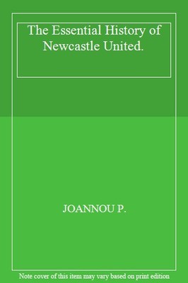 The Essential History of Newcastle United.,Paul. JOANNOU