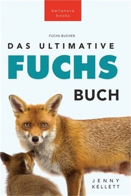 Fuchs B�cher Das Ultimative Fuchs-Buch: 100+ erstaunliche Fakten �ber F�chse, Fo