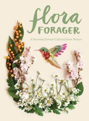 Flora Forager: A Seasonal Journal Collected from Nature - Diary - GOOD