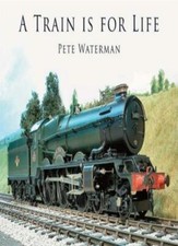 A Train Is for Life-Pete Waterman