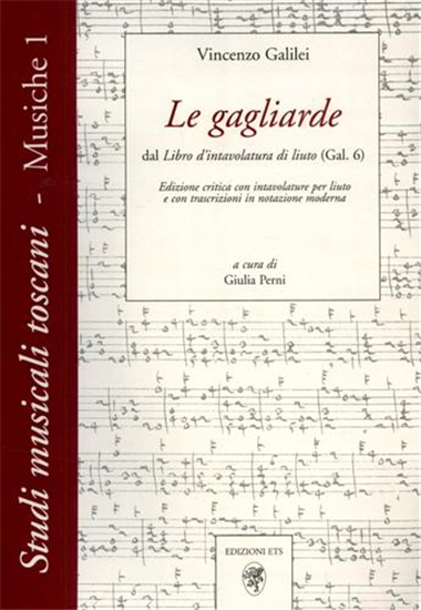 Galilei,Vincenzo. - Le gagliarde. Dal libro d'intavolatura di liuto (Gal. 6).