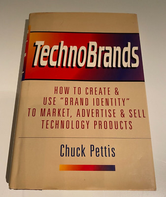 Technobrands: How to Create and Use Brand Identity ... by Pettis, Chuck Hardback