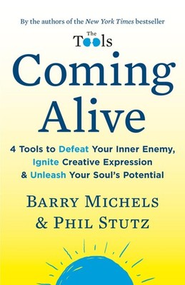 Coming Alive: 4 Tools to Defeat Your Inner Enemy, Ignite Creative Expression...