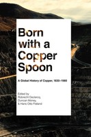 Born With A Copper Spoon | A Global History of Copper, 1830-1980 | Money (U. A.)