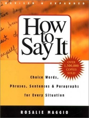 How To Say It: Choice Words, Phrases, Sentences & Paragraphs for Every Si - GOOD