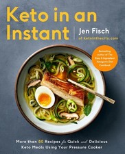 Keto in an Instant: More Than 80 Recipes for Quick & Delicious Keto Meals Using 