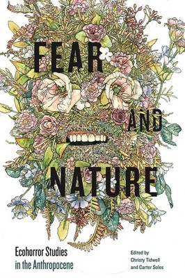 Fear and Nature: Ecohorror Studies in the Anthropocene (AnthropoScene: The SLSA,