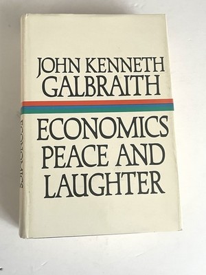 John Galbraith SIGNED Economics, Peace and Laughter 1971 First Edition clean