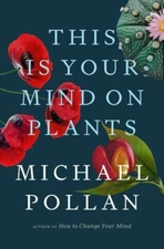 This Is Your Mind on Plants - Hardcover By Pollan, Michael - VERY GOOD