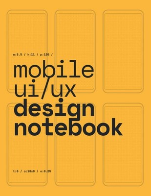 Mobile UI/UX Design Notebook: (Yellow) User Interface & User Experience Design S