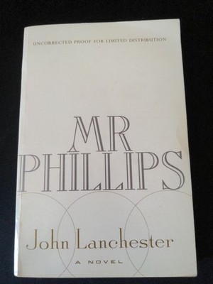 Uncorrected Proof - Signed  - Mr Phillips  by John Lanchester 1999 PB ARC 