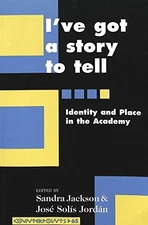 I'VE GOT A STORY TO TELL: IDENTITY AND PLACE IN THE By Sandra Jackson & Jose