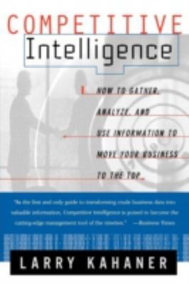 Competitive Intelligence : How to Gather Analyze and Use Informat