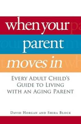 When Your Parent Moves In: Every Adult Child's Guide to Living with an Ag - GOOD