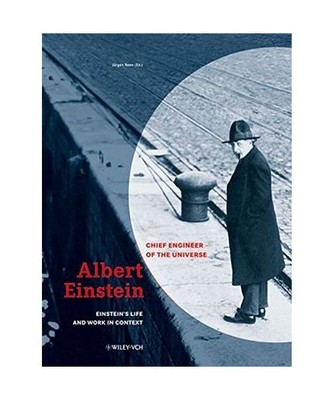 Albert Einstein - Chief Engineer of the Universe: Einstein's Life and Work in Co